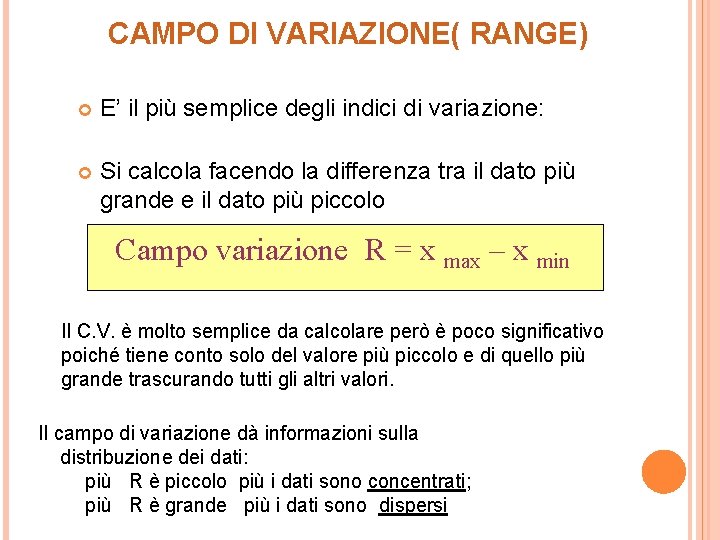 CAMPO DI VARIAZIONE( RANGE) E’ il più semplice degli indici di variazione: Si calcola