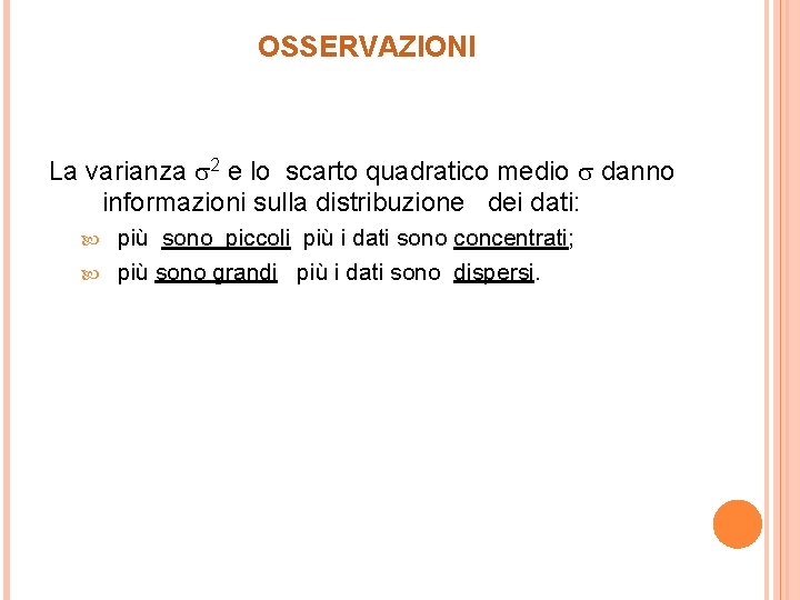 OSSERVAZIONI La varianza 2 e lo scarto quadratico medio danno informazioni sulla distribuzione dei