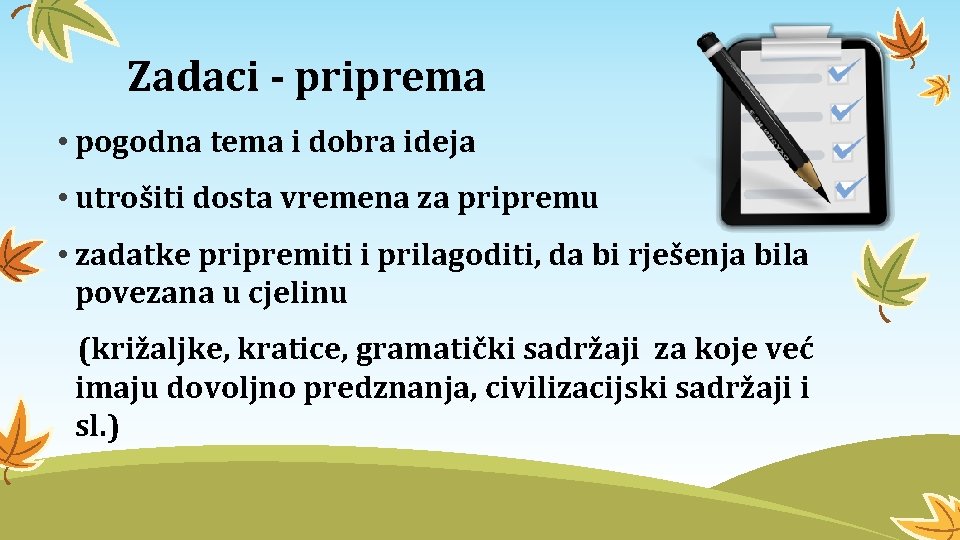 Zadaci - priprema • pogodna tema i dobra ideja • utrošiti dosta vremena za