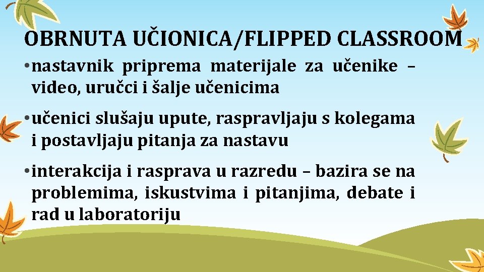 OBRNUTA UČIONICA/FLIPPED CLASSROOM • nastavnik priprema materijale za učenike – video, uručci i šalje