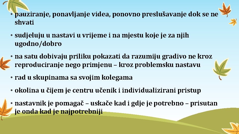  • pauziranje, ponavljanje videa, ponovno preslušavanje dok se ne shvati • sudjeluju u