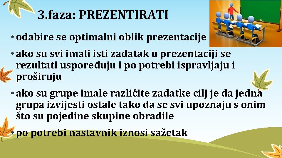 3. faza: PREZENTIRATI • odabire se optimalni oblik prezentacije • ako su svi imali