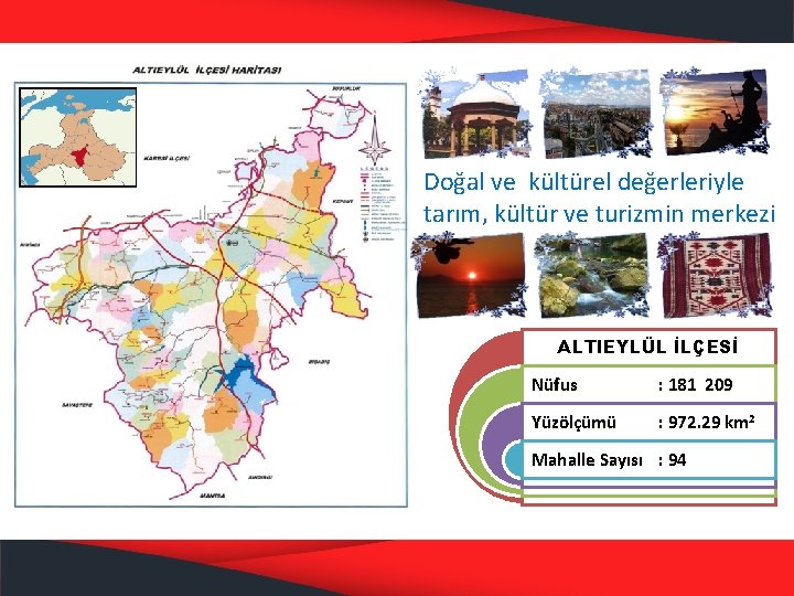 Doğal ve kültürel değerleriyle tarım, kültür ve turizmin merkezi ALTIEYLÜL İLÇESİ Nüfus : 181