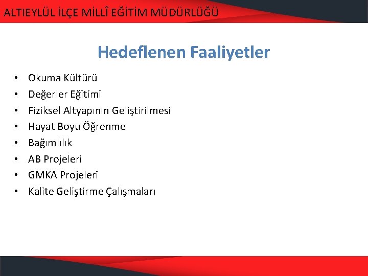 ALTIEYLÜL İLÇE MİLLÎ EĞİTİM MÜDÜRLÜĞÜ Hedeflenen Faaliyetler • • Okuma Kültürü Değerler Eğitimi Fiziksel