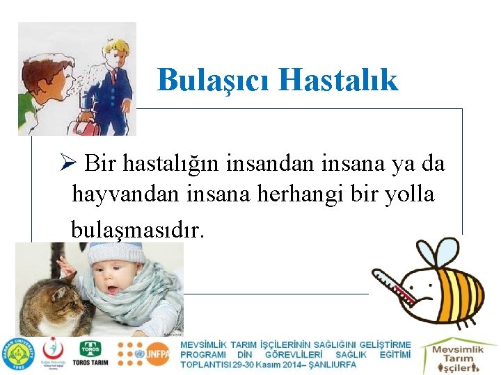 Bulaşıcı Hastalık Ø Bir hastalığın insandan insana ya da hayvandan insana herhangi bir yolla