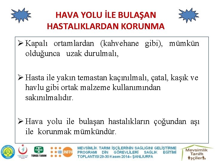 HAVA YOLU İLE BULAŞAN HASTALIKLARDAN KORUNMA Ø Kapalı ortamlardan (kahvehane gibi), mümkün olduğunca uzak