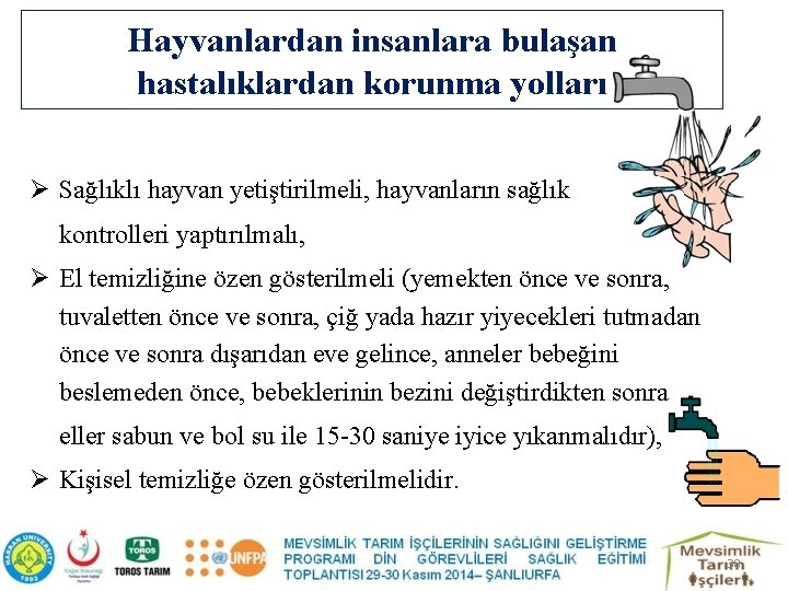 Hayvanlardan insanlara bulaşan hastalıklardan korunma yolları Ø Sağlıklı hayvan yetiştirilmeli, hayvanların sağlık kontrolleri yaptırılmalı,