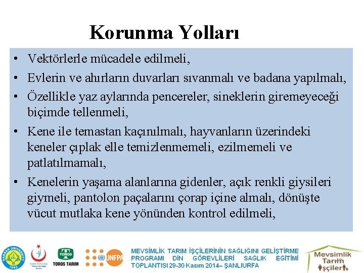 Korunma Yolları • Vektörlerle mücadele edilmeli, • Evlerin ve ahırların duvarları sıvanmalı ve badana