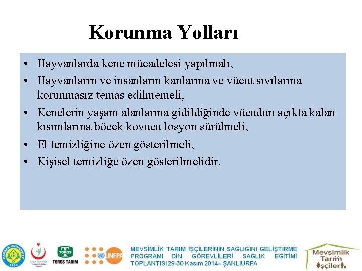 Korunma Yolları • Hayvanlarda kene mücadelesi yapılmalı, • Hayvanların ve insanların kanlarına ve vücut