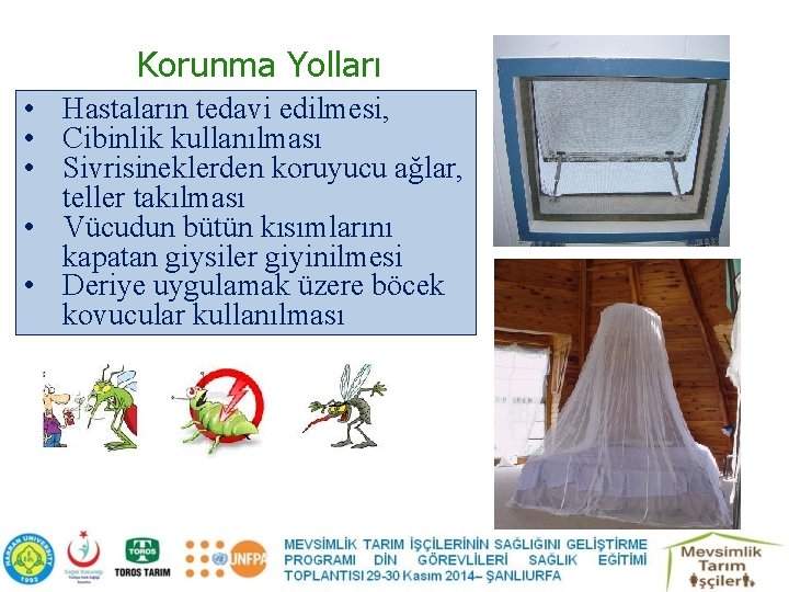 Korunma Yolları • Hastaların tedavi edilmesi, • Cibinlik kullanılması • Sivrisineklerden koruyucu ağlar, teller