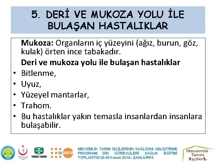 5. DERİ VE MUKOZA YOLU İLE BULAŞAN HASTALIKLAR • • • Mukoza: Organların iç