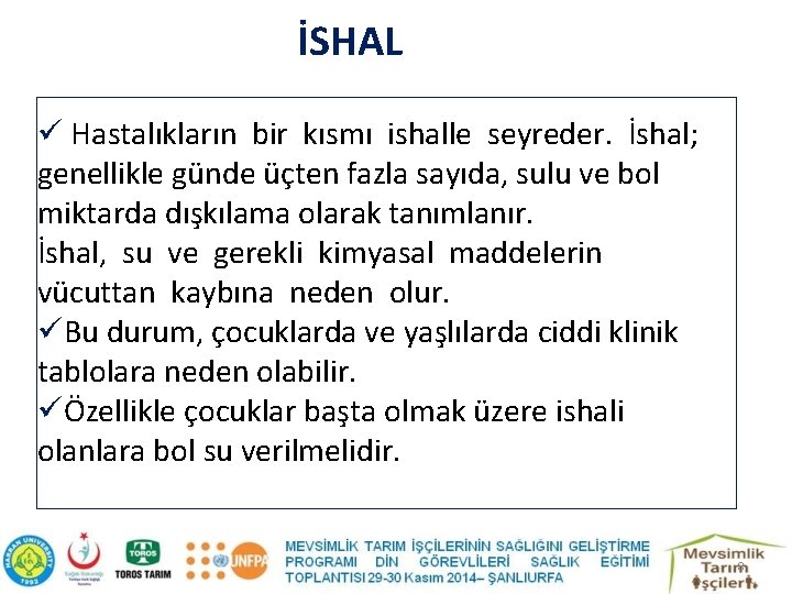 İSHAL ü Hastalıkların bir kısmı ishalle seyreder. İshal; genellikle günde üçten fazla sayıda, sulu