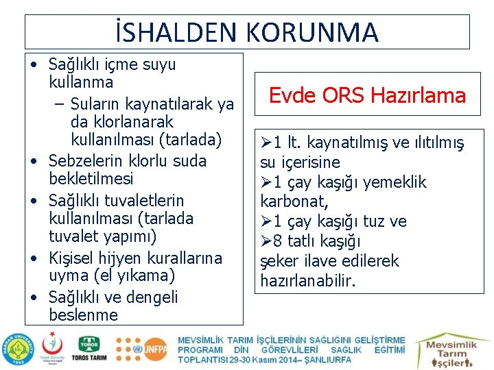 İSHALDEN KORUNMA • Sağlıklı içme suyu kullanma – Suların kaynatılarak ya da klorlanarak kullanılması