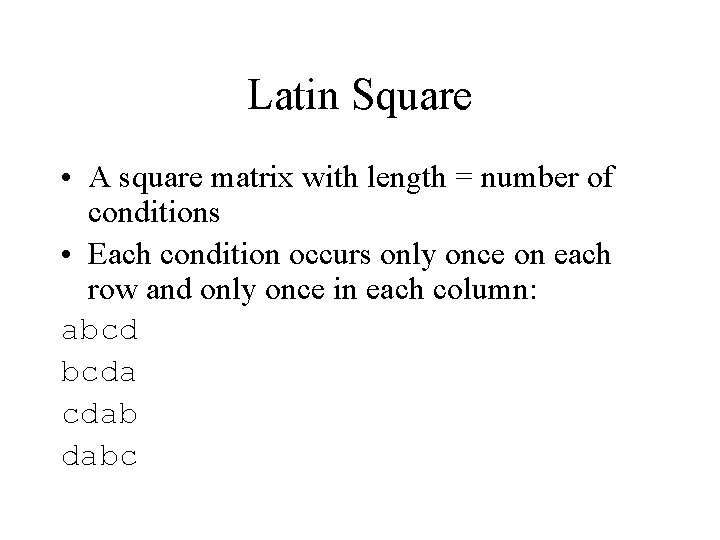 Latin Square • A square matrix with length = number of conditions • Each
