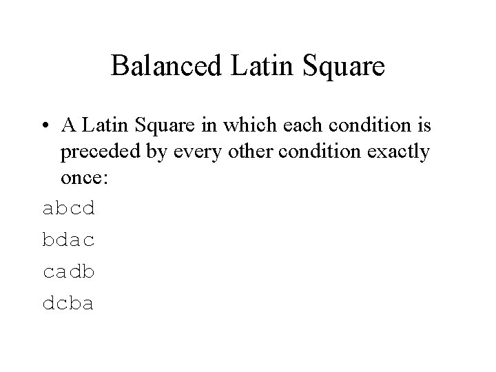 Balanced Latin Square • A Latin Square in which each condition is preceded by