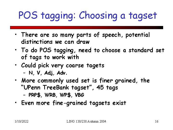 POS tagging: Choosing a tagset • There are so many parts of speech, potential
