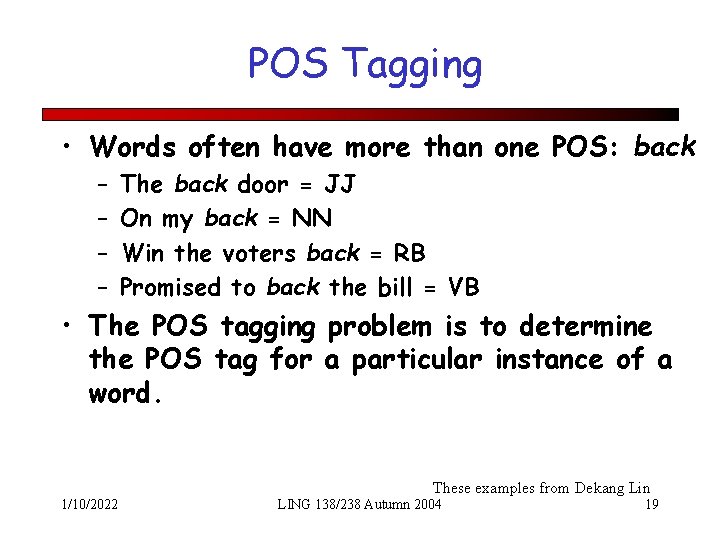 POS Tagging • Words often have more than one POS: back – – The