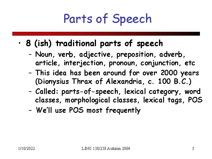 Parts of Speech • 8 (ish) traditional parts of speech – Noun, verb, adjective,