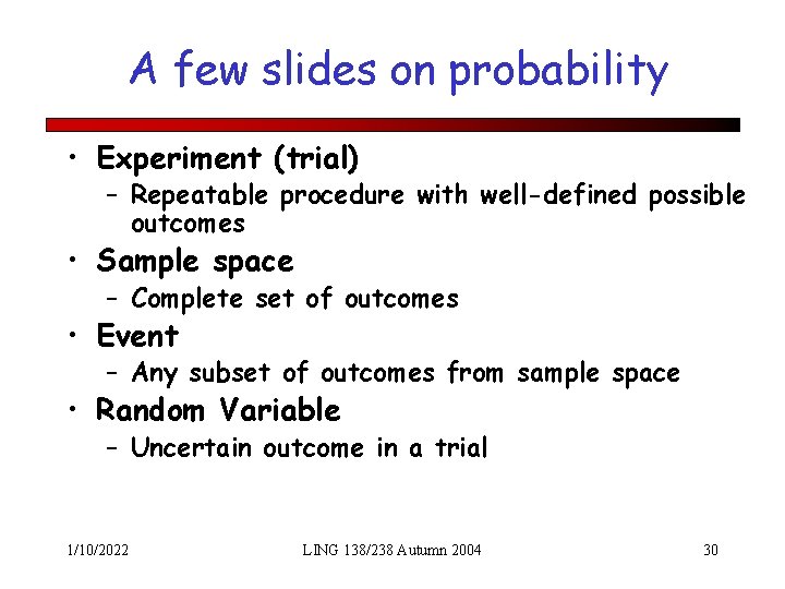 A few slides on probability • Experiment (trial) – Repeatable procedure with well-defined possible