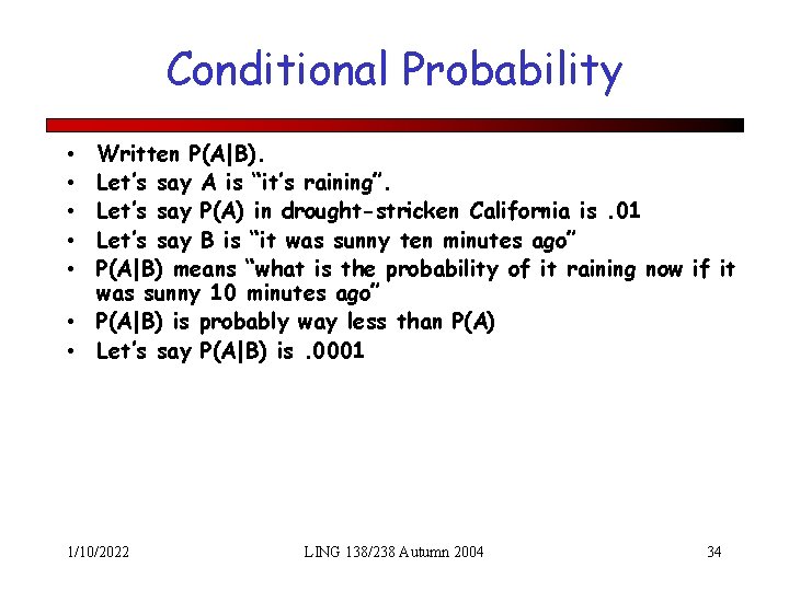 Conditional Probability Written P(A|B). Let’s say A is “it’s raining”. Let’s say P(A) in