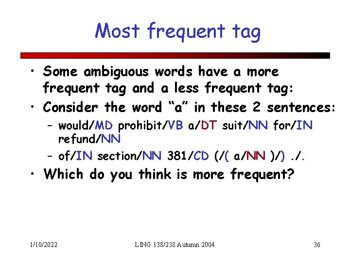 Most frequent tag • Some ambiguous words have a more frequent tag and a