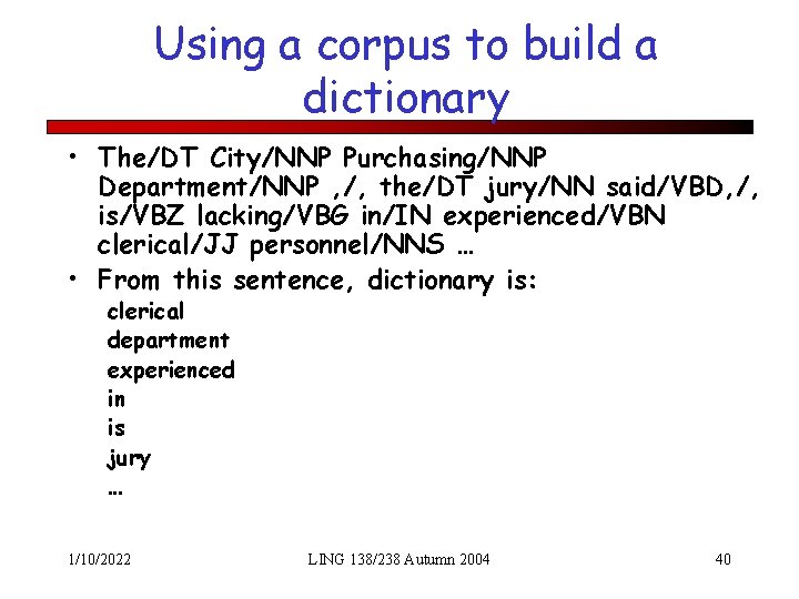 Using a corpus to build a dictionary • The/DT City/NNP Purchasing/NNP Department/NNP , /,