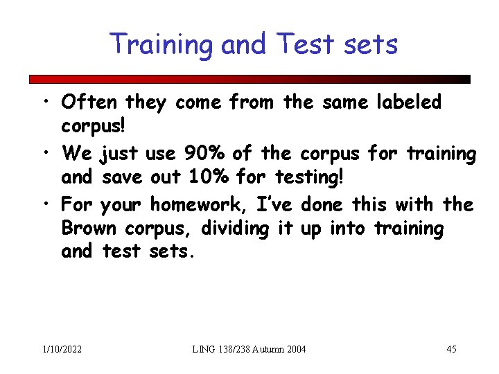 Training and Test sets • Often they come from the same labeled corpus! •