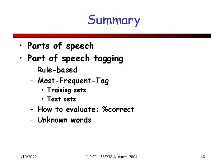 Summary • Parts of speech • Part of speech tagging – Rule-based – Most-Frequent-Tag
