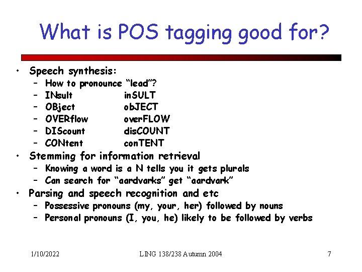 What is POS tagging good for? • Speech synthesis: – – – How to