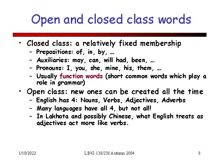 Open and closed class words • Closed class: a relatively fixed membership – –