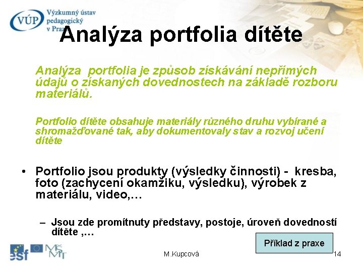 Analýza portfolia dítěte Analýza portfolia je způsob získávání nepřímých údajů o získaných dovednostech na
