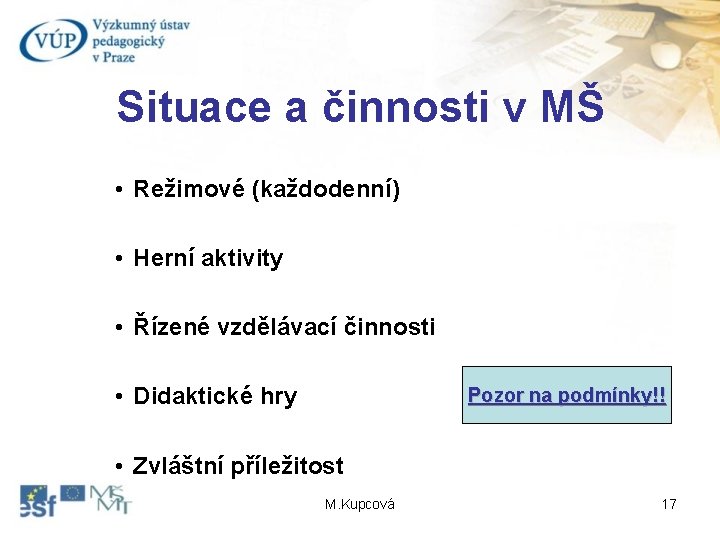 Situace a činnosti v MŠ • Režimové (každodenní) • Herní aktivity • Řízené vzdělávací