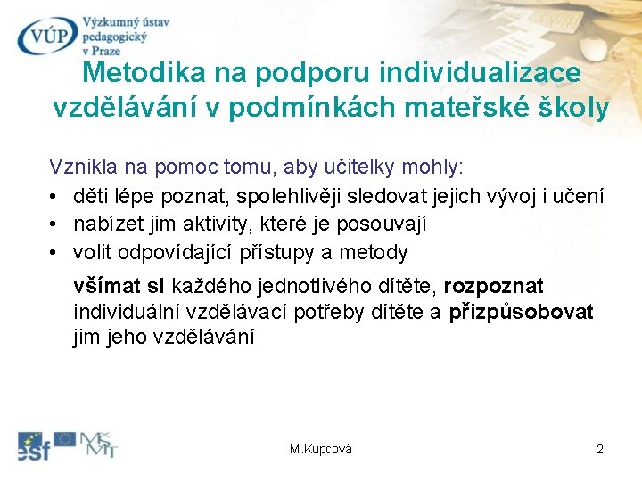 Metodika na podporu individualizace vzdělávání v podmínkách mateřské školy Vznikla na pomoc tomu, aby