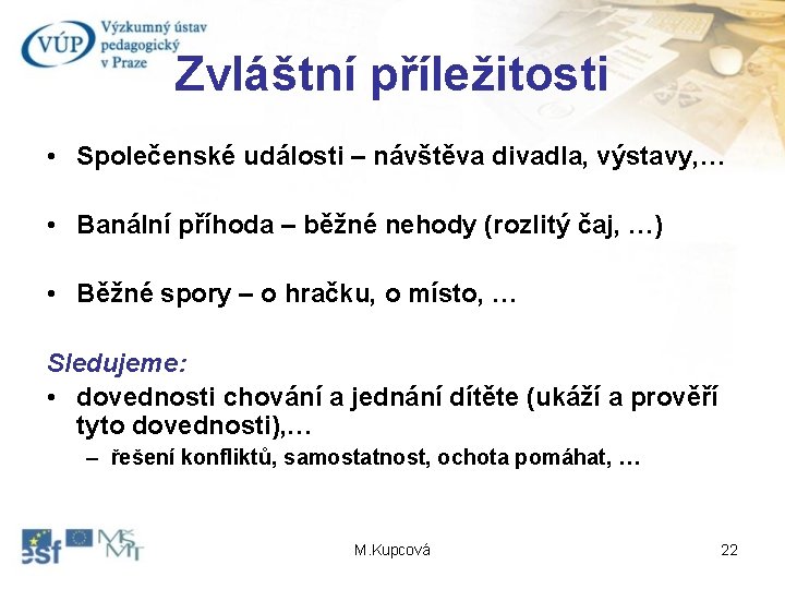 Zvláštní příležitosti • Společenské události – návštěva divadla, výstavy, … • Banální příhoda –