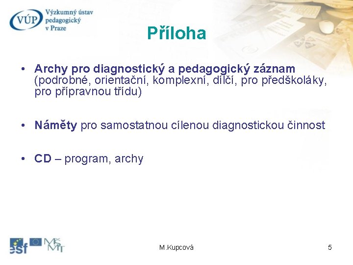Příloha • Archy pro diagnostický a pedagogický záznam (podrobné, orientační, komplexní, dílčí, pro předškoláky,