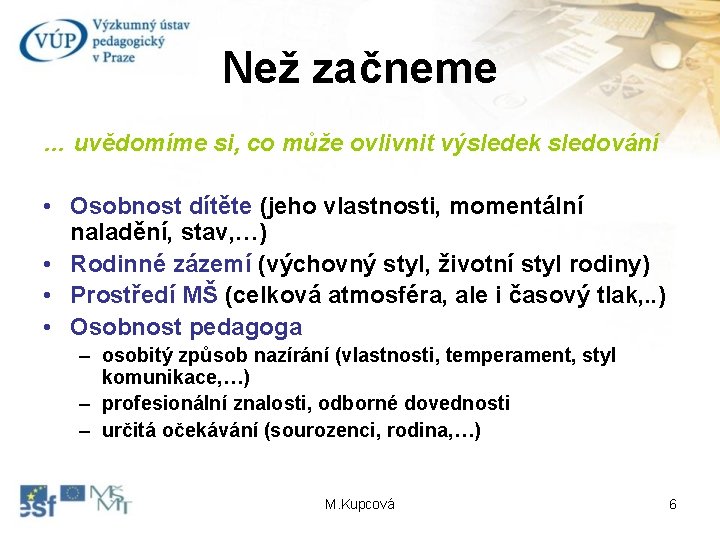 Než začneme … uvědomíme si, co může ovlivnit výsledek sledování • Osobnost dítěte (jeho