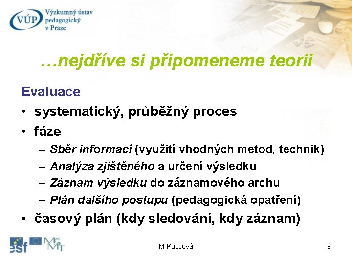 …nejdříve si připomeneme teorii Evaluace • systematický, průběžný proces • fáze – – Sběr