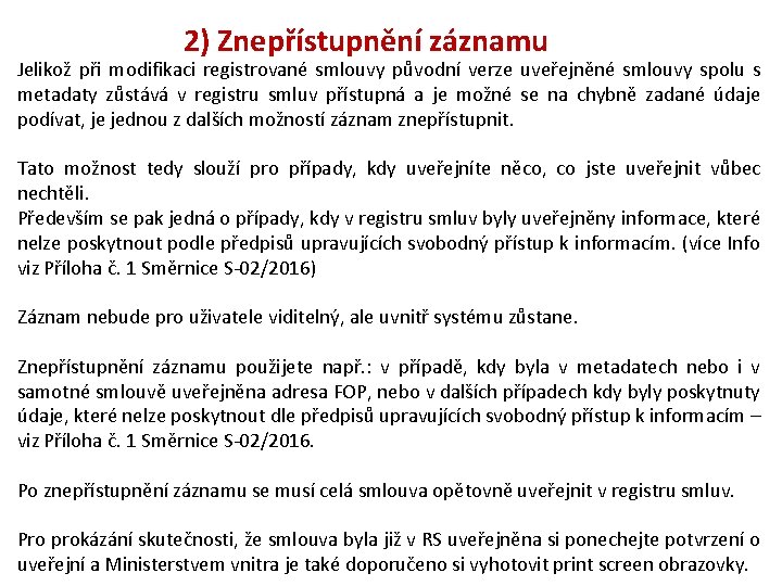 2) Znepřístupnění záznamu Jelikož při modifikaci registrované smlouvy původní verze uveřejněné smlouvy spolu s