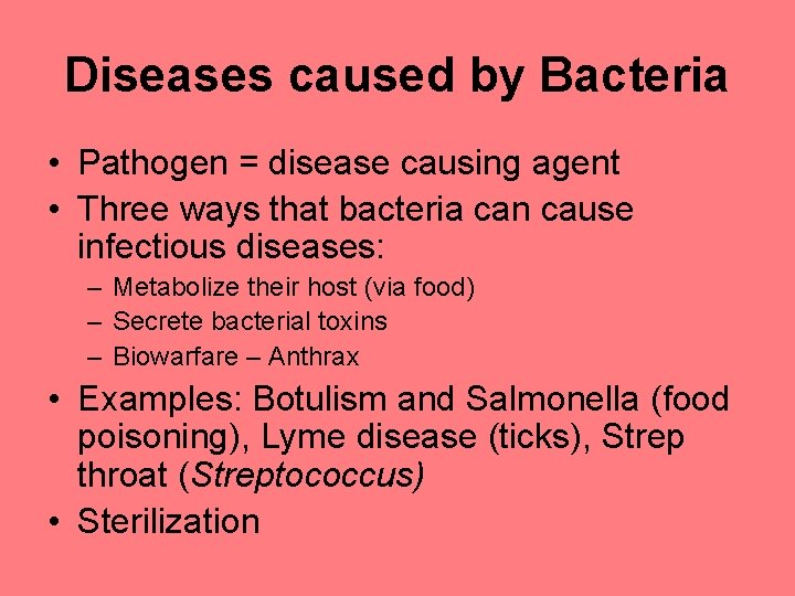 Diseases caused by Bacteria • Pathogen = disease causing agent • Three ways that
