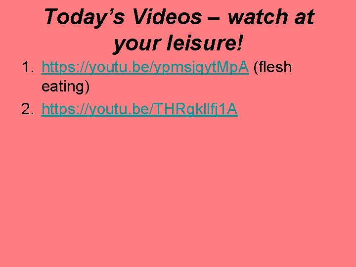 Today’s Videos – watch at your leisure! 1. https: //youtu. be/ypmsjqyt. Mp. A (flesh
