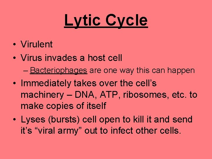 Lytic Cycle • Virulent • Virus invades a host cell – Bacteriophages are one