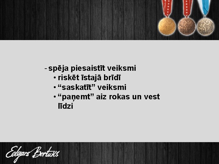 - spēja piesaistīt veiksmi • riskēt īstajā brīdī • “saskatīt” veiksmi • “paņemt” aiz