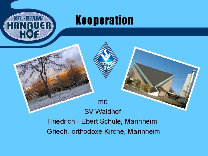 Kooperation mit SV Waldhof Friedrich - Ebert Schule, Mannheim Griech. -orthodoxe Kirche, Mannheim 