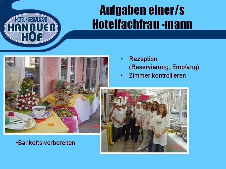 Aufgaben einer/s Hotelfachfrau -mann • Rezeption (Reservierung, Empfang) • Zimmer kontrollieren • Banketts vorbereiten