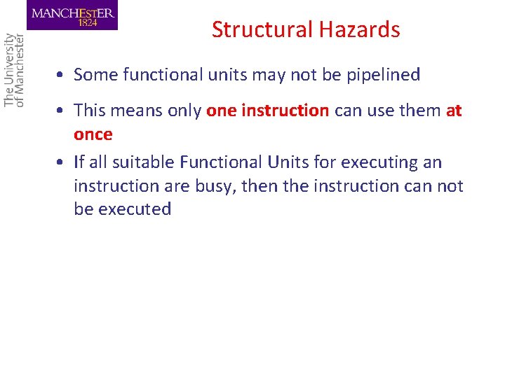 Structural Hazards • Some functional units may not be pipelined • This means only