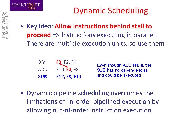 Dynamic Scheduling • Key Idea: Allow instructions behind stall to proceed => Instructions executing
