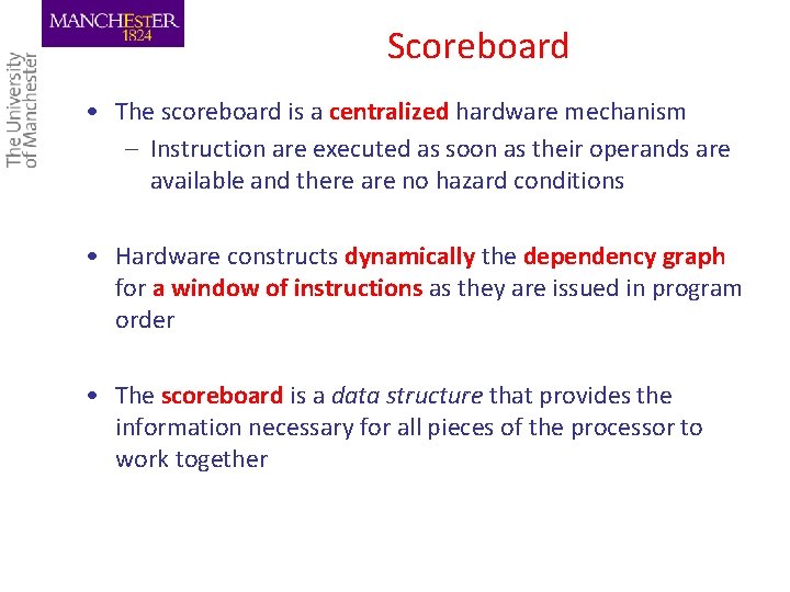 Scoreboard • The scoreboard is a centralized hardware mechanism – Instruction are executed as