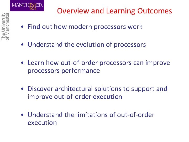 Overview and Learning Outcomes • Find out how modern processors work • Understand the