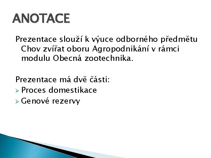 ANOTACE Prezentace slouží k výuce odborného předmětu Chov zvířat oboru Agropodnikání v rámci modulu