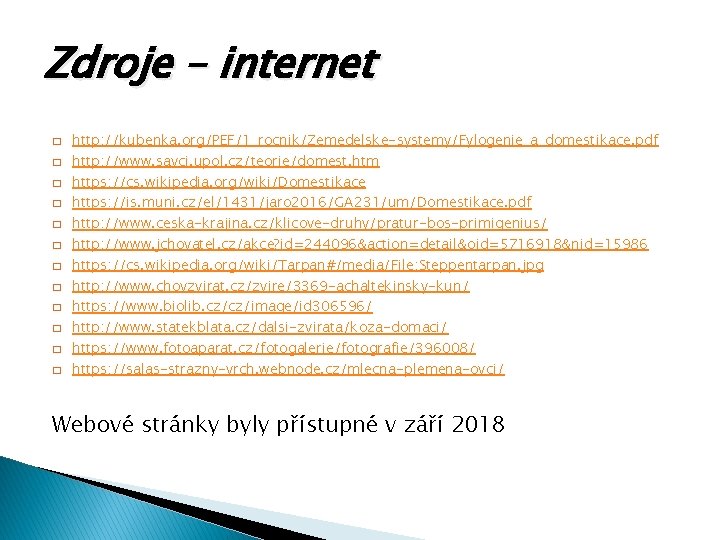 Zdroje – internet � � � http: //kubenka. org/PEF/1_rocnik/Zemedelske-systemy/Fylogenie_a_domestikace. pdf http: //www. savci. upol.